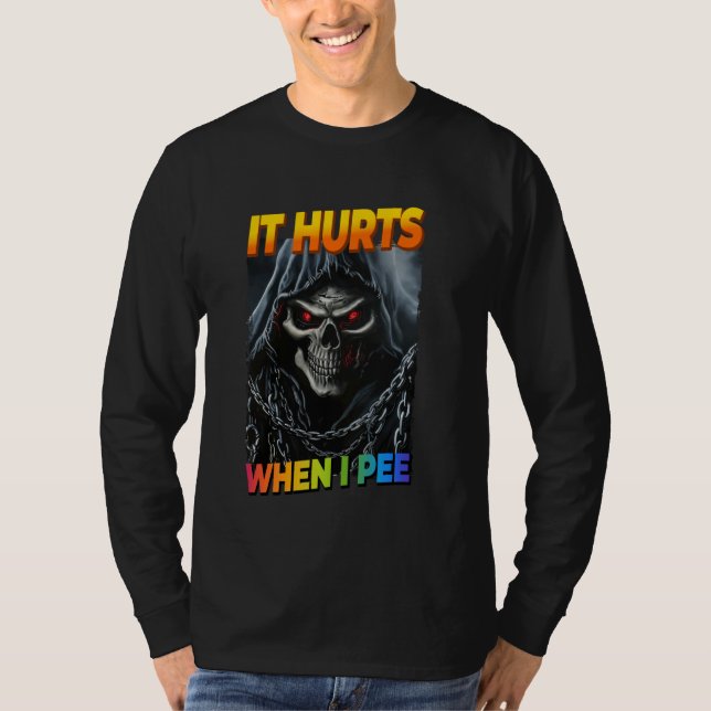 It Hurts When I Pee Cringe Skeleton T-Shirt (Front)