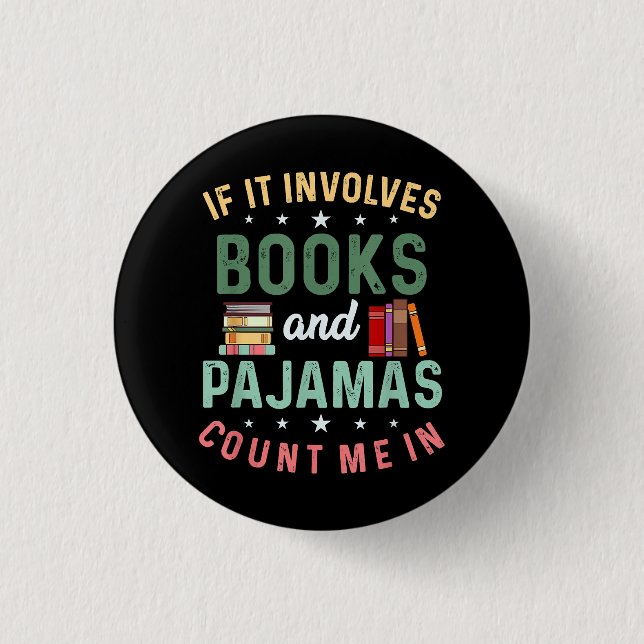 IT INVOLVES BOOKS & PAJAMAS COUNT ME IN Funny Read Button (Front)