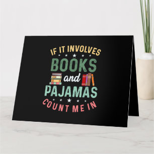 IT INVOLVES BOOKS & PAJAMAS COUNT ME IN Funny Read Card