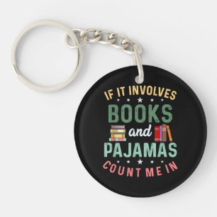 IT INVOLVES BOOKS & PAJAMAS COUNT ME IN Funny Read Keychain