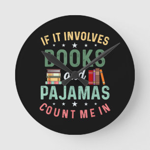 IT INVOLVES BOOKS & PAJAMAS COUNT ME IN Funny Read Round Clock