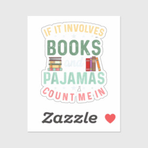 IT INVOLVES BOOKS & PAJAMAS COUNT ME IN Funny Read Sticker