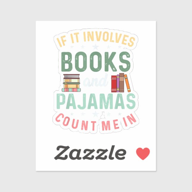 IT INVOLVES BOOKS & PAJAMAS COUNT ME IN Funny Read Sticker (Sheet)