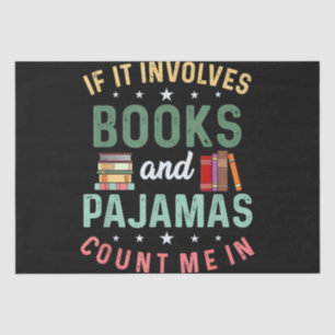 IT INVOLVES BOOKS & PAJAMAS COUNT ME IN Funny Read Tissue Paper