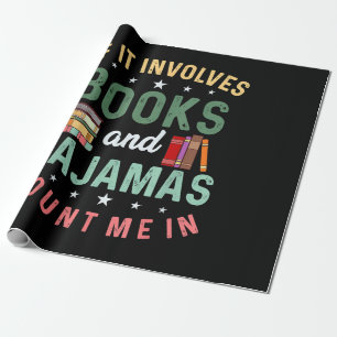 IT INVOLVES BOOKS & PAJAMAS COUNT ME IN Funny Read Wrapping Paper