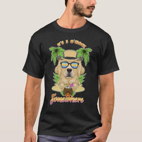 It Is 5 O´Clock Somewhere Drinking Golden Retrieve T-Shirt
