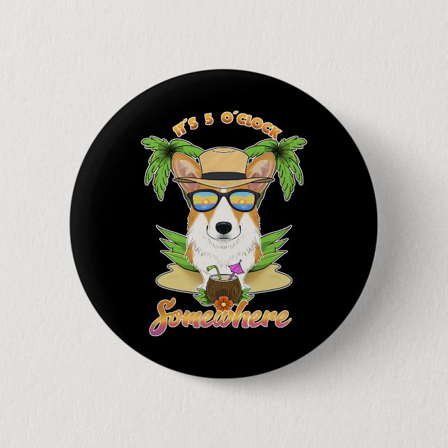 It Is 5 O´clock Somewhere Drinking Welsh Corgi  Button (Front)