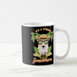 It Is 5 O´clock Somewhere Drinking Welsh Corgi Coffee Mug