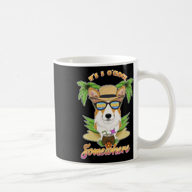 It Is 5 O´clock Somewhere Drinking Welsh Corgi  Coffee Mug (Right)