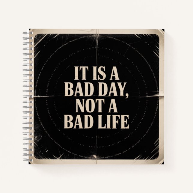 It Is A Bad Day, Not A Bad Life Notebook (Front)