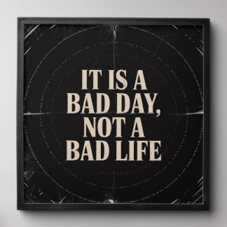 It Is A Bad Day, Not A Bad Life Peel And Stick Photo Tile