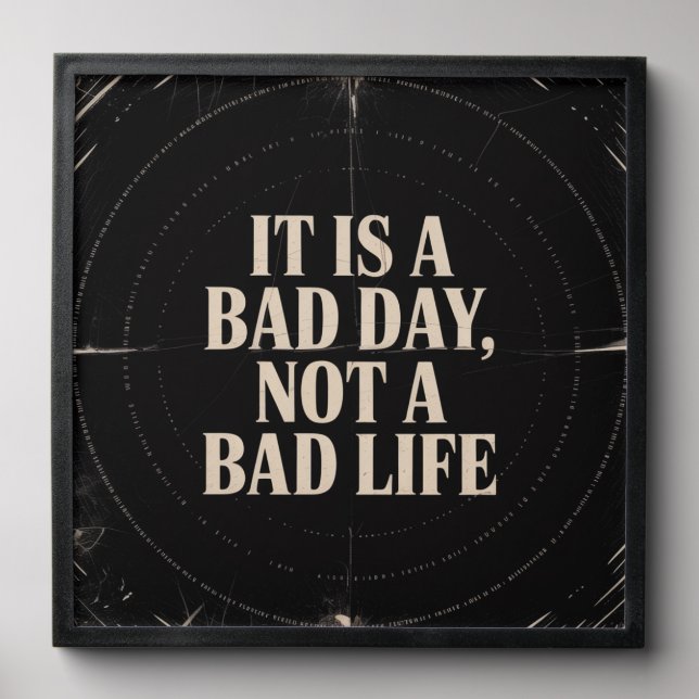 It Is A Bad Day, Not A Bad Life Peel And Stick Photo Tile (Front Set)