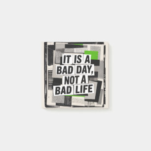 It Is A Bad Day, Not A Bad Life Post-it Notes