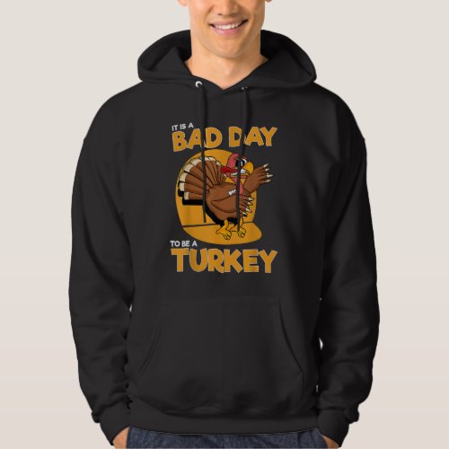 It Is A Bad Day To Be A Turkey Funny Men Thanksgiv Hoodie