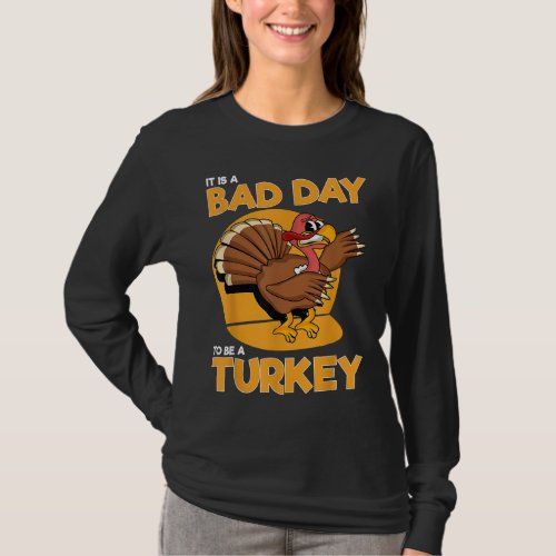 It Is A Bad Day To Be A Turkey Funny Men Thanksgiv T_Shirt
