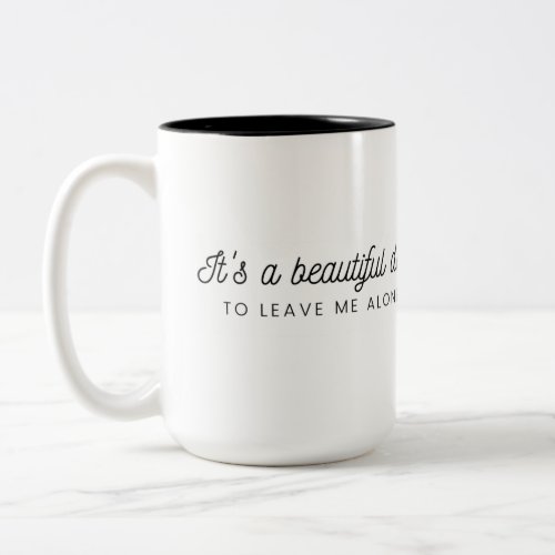 It is a beautiful day to leave me alone Mug