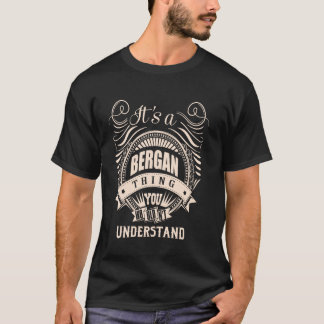 It is a BERGAN thing Gifts T-Shirt