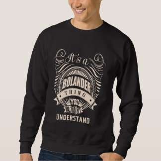 It is a BOLANDER thing Gifts Sweatshirt