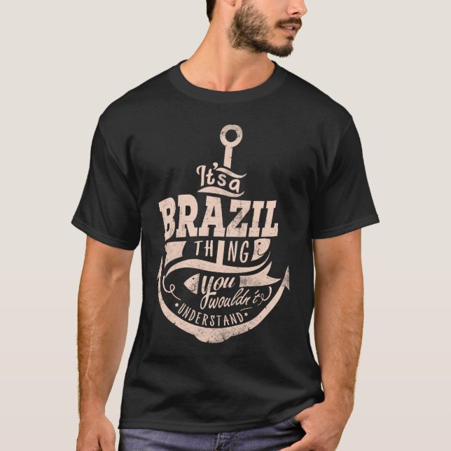 It is a BRAZIL Thing, You wouldn't understand T-Shirt (Front)