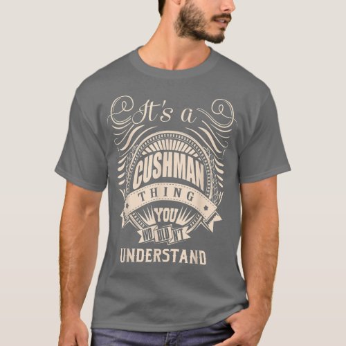 It is a CUSHMAN Thing You Wouldnt Understand Gift T_Shirt