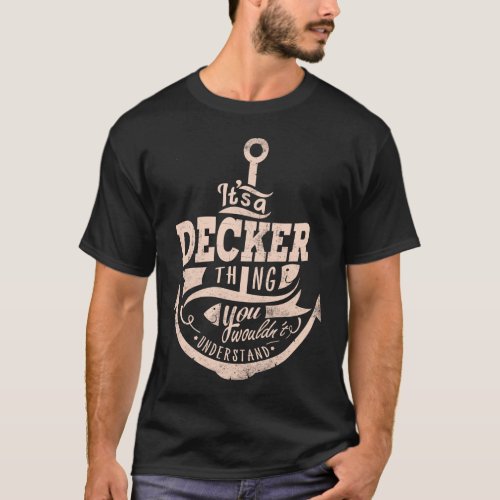 It is a DECKER Thing You wouldnt understand T_Shirt