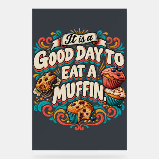 It Is a Good Day to Eat a Muffin Acrylic Sign