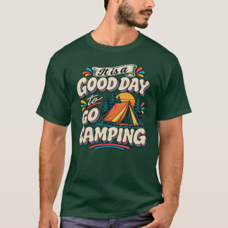 It Is a Good Day to Go Camping T-Shirt