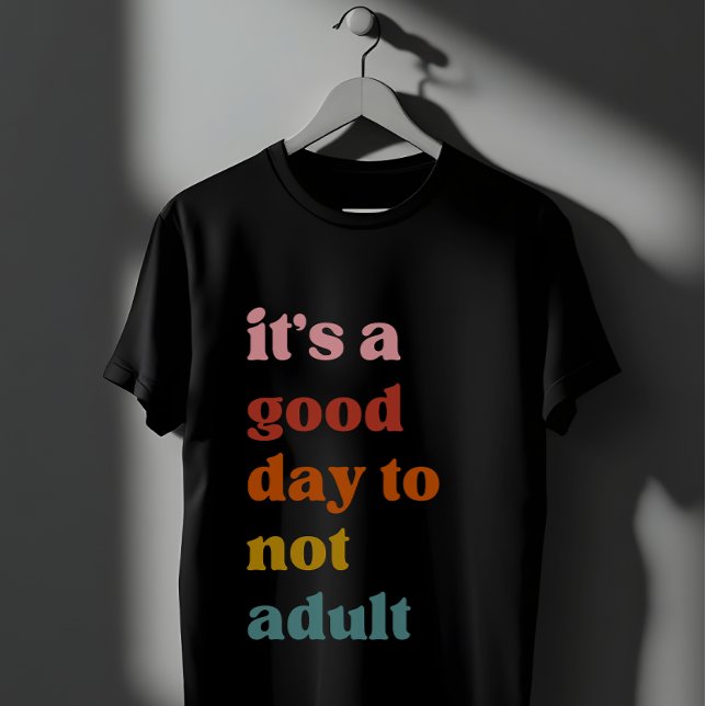 It is a good day to not adult T-Shirt (Creator Uploaded)
