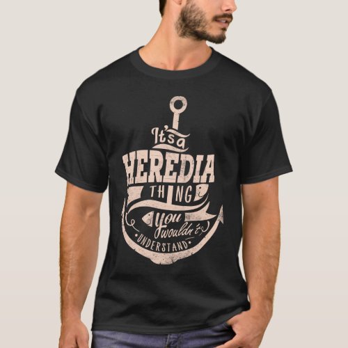 It is a HEREDIA Thing You wouldnt understand T_Shirt