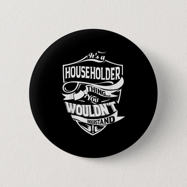 It Is A Householder Thing Gifts  Button (Front)