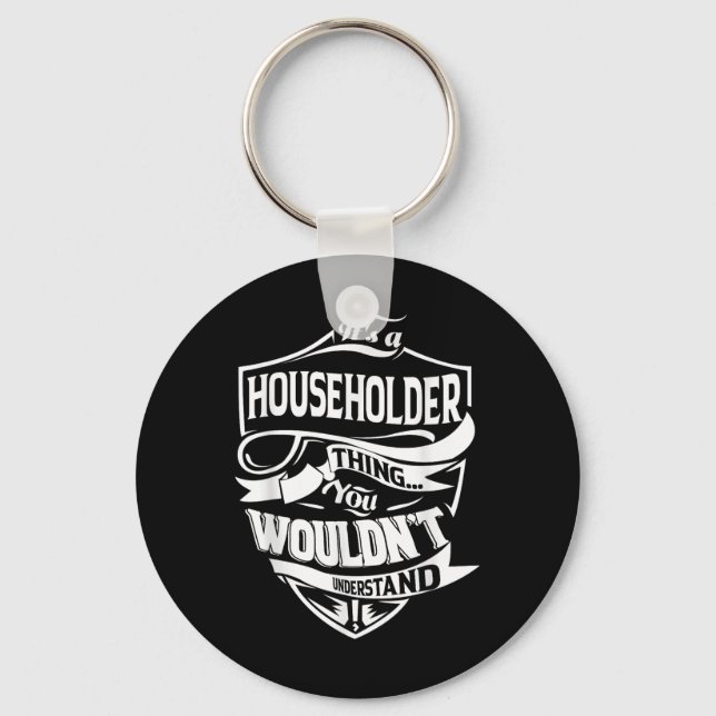 It Is A Householder Thing Gifts  Keychain (Front)