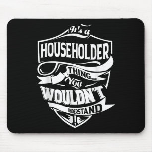 It Is A Householder Thing Gifts Mouse Pad