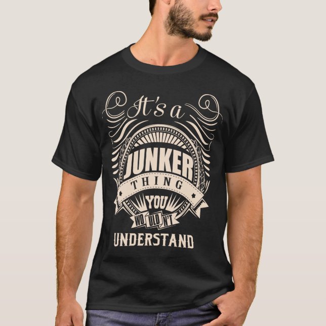 It is a JUNKER thing you wouldn't understand T-Shirt (Front)