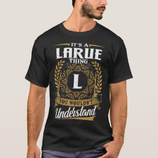 It Is A Larue Thing You Wouldn_t Understand T-Shirt