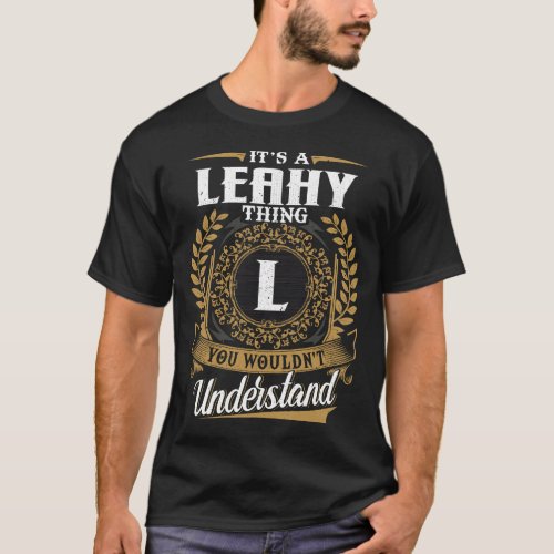 It Is A Leahy Thing You Wouldn_t Understand  T_Shirt