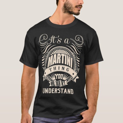 It is a MARTINI Thing You Wouldnt Understand Gift T_Shirt