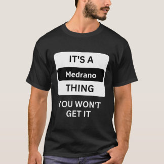 It Is A Medrano Thing You Will Not Understand Fami T-Shirt