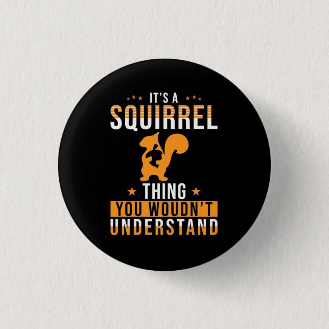 It Is A Squirrel Thing Button (Front)