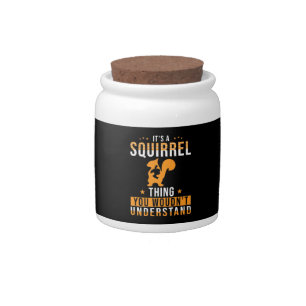 It Is A Squirrel Thing Candy Jar