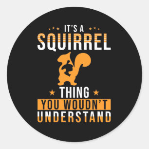 It Is A Squirrel Thing Classic Round Sticker
