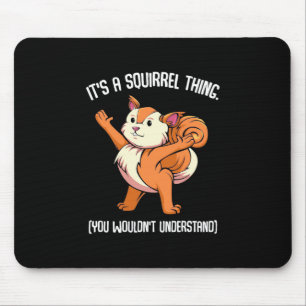 It Is A Squirrel Thing You Would Not Understand Mouse Pad