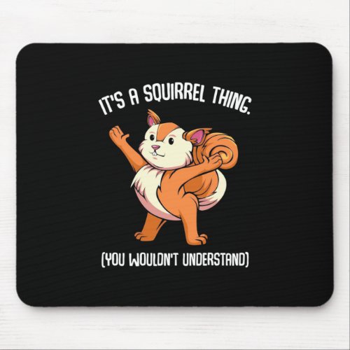 It Is A Squirrel Thing You Would Not Understand Mouse Pad