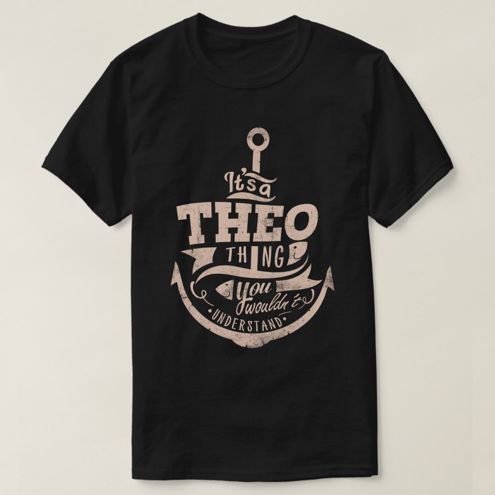 It is a Theo Thing, You wouldn't understand Personalized T-Shirt