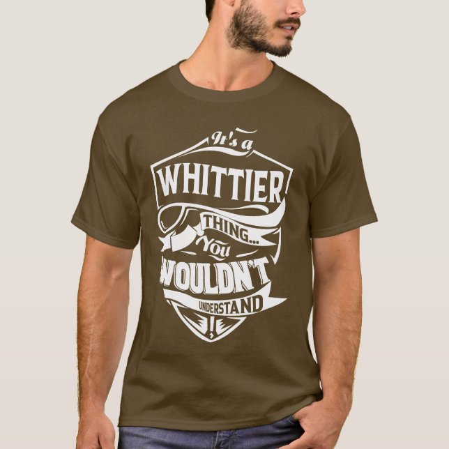 It is a WHITTIER thing you wouldn't understand T-Shirt (Front)