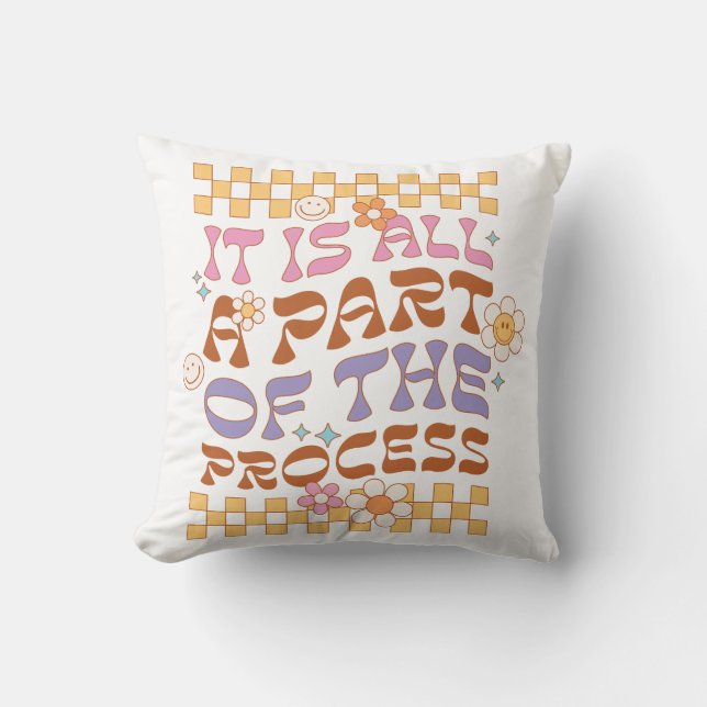 It Is All A Part Of The Process Throw Pillow (Front)