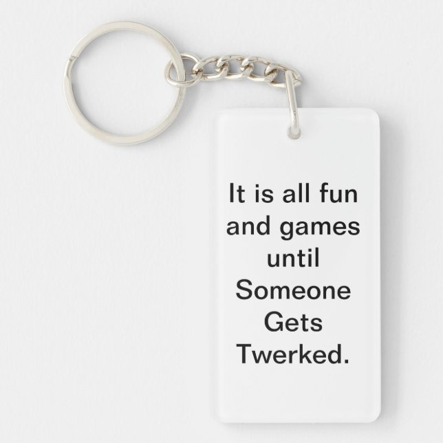 It is all fun and games until someone gets twerked keychain (Front)