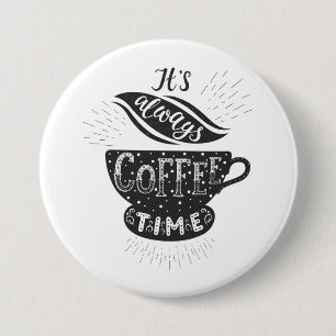 It Is Always Coffee Time Button