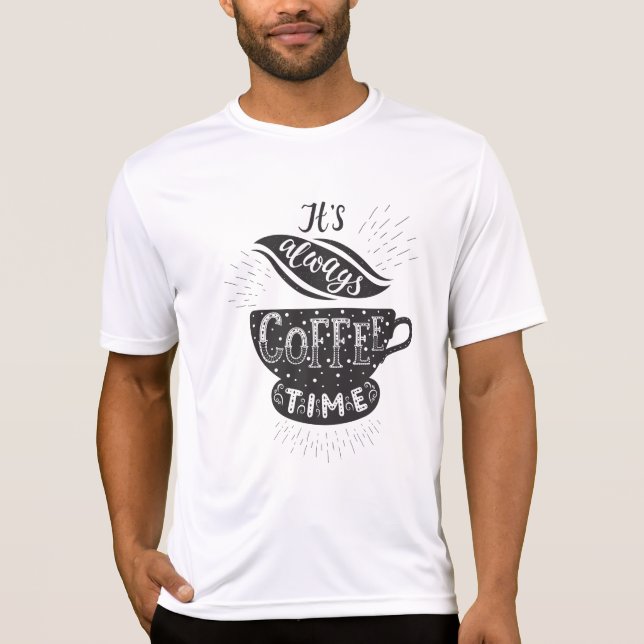 It Is Always Coffee Time T-Shirt (Front)