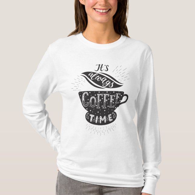 It Is Always Coffee Time T-Shirt (Front)