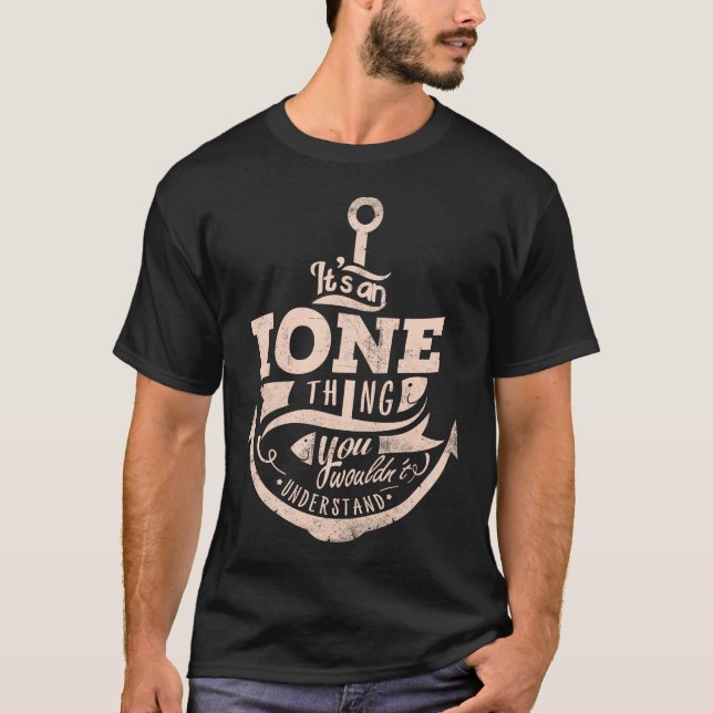 It is an IONE Thing, You wouldn't understand T-Shirt (Front)